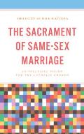 The Sacrament of Same-Sex Marriage: An Inclusive Vision for the Catholic Church