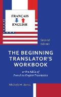 The Beginning Translator's Workbook: or the ABCs of French to English Translation