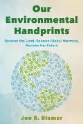 Our Environmental Handprints: Recover the Land, Reverse Global Warming, Reclaim the Future