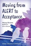 Moving from Alert to Acceptance: Helping Clinicians Heal from Client Suicide