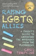 Raising LGBTQ Allies: A Parent's Guide to Changing the Messages from the Playground