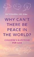 Why Can't There Be Peace in the World?: Children's Questions for God