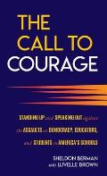 The Call to Courage: Standing Up and Speaking Out Against the Assaults on Democracy, Educators, and Students in America's Schools