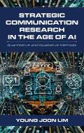 Strategic Communication Research in the Age of AI: Quantitative and Qualitative Methods