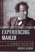 Experiencing Mahler: A Listener's Companion