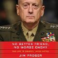 No Better Friend No Worse Enemy The Life of General James Mattis