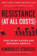 Resistance (at All Costs): How Trump Haters Are Breaking America