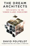 Dream Architects Adventures in the Video Game Industry