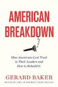 American Breakdown Why We No Longer Trust Our Leaders & Institutions