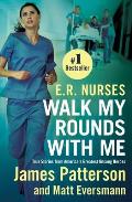ER Nurses Walk My Rounds with Me True Stories from Americas Greatest Unsung Heroes