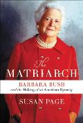 Matriarch Barbara Bush & the Making of an American Dynasty