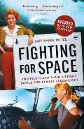 Fighting for Space Two Pilots & Their Historic Battle for Female Spaceflight