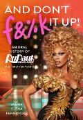 & Dont F&%k It Up An Oral History of RuPauls Drag Race The First Ten Years