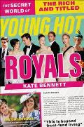 Young Hot Royals The Secret World of the Rich & Titled