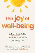 Joy of Well Being A Practical Guide to a Happy Healthy & Long Life