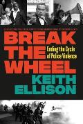 Break the Wheel Ending the Cycle of Police Violence