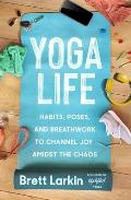 Yoga Life Habits Poses & Breathwork to Channel Joy Amidst the Chaos