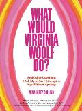 What Would Virginia Woolf Do & Other Questions I Ask Myself as I Attempt to Age Without Apology