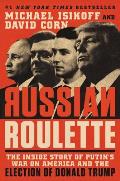 Russian Roulette The Inside Story of Putins War on America & the Election of Donald Trump