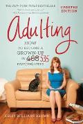 Adulting How to Become a Grown up in 535 Easyish Steps