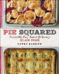 Pie Squared Irresistibly Easy Sweet & Savory Slab Pies