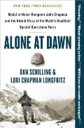 Alone at Dawn Medal of Honor Recipient John Chapman & the Untold Story of the Worlds Deadliest Special Operations Force
