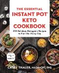 Essential Instant Pot Keto Cookbook 210 Delicious Ketogenic Recipes to Fuel You Every Day