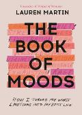 Book of Moods How I Turned My Worst Emotions Into My Best Life