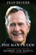 Man I Knew The Amazing Story of George H W Bushs Post Presidency