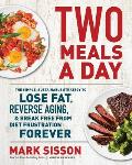 Two Meals a Day The Simple Sustainable Strategy to Lose Fat Reverse Aging & Break Free from Diet Frustration Forever
