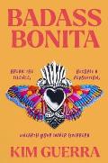 Badass Bonita: Break the Silence, Become a Revolution, Unearth Your Inner Guerrera