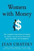 Women with Money The Judgment Free Guide to Creating the Joyful Less Stressed Purposeful & Yes Rich Life You Deserve