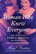 The Woman Who Knew Everyone: The Power of Perle Mesta, Washington's Most Famous Hostess