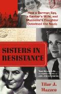 Sisters in Resistance How a German Spy a Bankers Wife & Mussolinis Daughter Outwitted the Nazis