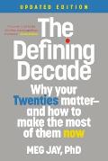 Defining Decade Why Your Twenties Matter & How to Make the Most of Them Now