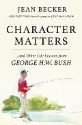 Character Matters & Other Life Lessons from George H W Bush