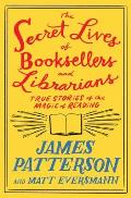 The Secret Lives of Booksellers and Librarians: Their Stories Are Better Than the Bestsellers