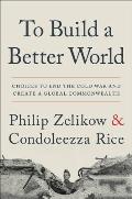 To Build a Better World Choices to End the Cold War & Create a Global Commonwealth