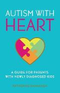 Autism with Heart A Guide for Parents with Newly Diagnosed Kids