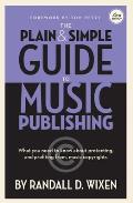 The Plain & Simple Guide to Music Publishing - 4th Edition, by Randall D. Wixen with a Foreword by Tom Petty