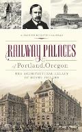 Railway Palaces of Portland Oregon The Architectural Legacy of Henry Villard