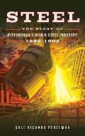 Steel: The Story of Pittsburgh's Iron and Steel Industry, 1852 1902