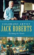 Colorado Artist Jack Roberts: Painting the West