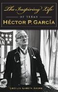 The Inspiring Life of Texan Hector P. Garcia