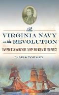The Virginia Navy in the Revolution: Hampton's Commodore James Barron and His Fleet
