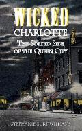 Wicked Charlotte: The Sordid Side of the Queen City