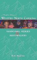 A Popular History of Western North Carolina: Mountains, Heroes & Hootnoggers