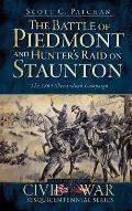 The Battle of Piedmont and Hunter's Raid on Staunton: The 1864 Shenandoah Campaign