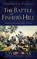 The Battle of Fisher's Hill: Breaking the Shenandoah Valley's Gibraltar