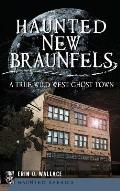 Haunted New Braunfels: A True Wild West Ghost Town